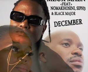Mzux Maen – December ft Nomakhosini, Siph3, Black Major