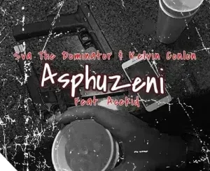 Sva The Dominator & Kelvin Conlon – Asphuzeni ft. Acekid