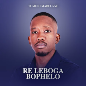 ALBUM: Tumelo Mabelane – Re Leboga Bophelo