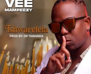 Vee Mampeezy – Tshwarelela