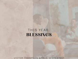 Victor Thompson – This Year (Blessings) ft Ehis ‘D’ Greatest