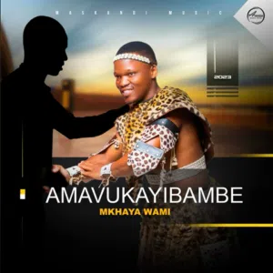 ALBUM: Amavukayibambe – Mkhaya wami