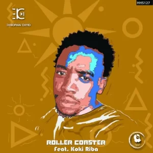 Ethiopian Chyld – Roller Coaster ft. Koki Riba