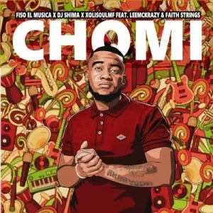Fiso el Musica, DJ Shima & XolisoulMF – Chomi ft LeeMcKrazy & Faith Strings
