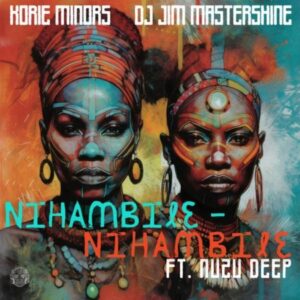 Korie Minors & DJ Jim Mastershine – Nihambile ft Nuzu Deep