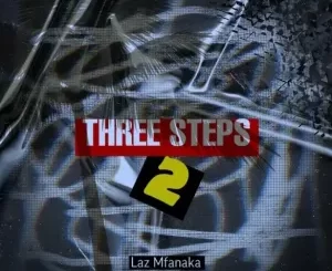 EP: Laz Mfanaka – Three Steps 2