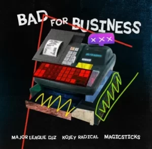 Major League DJz, Kojey Radical & Magicsticks – Bad For Business