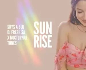 Skys a Blu, DJ Fresh SA & Nocturnal Tunes – Sunrise