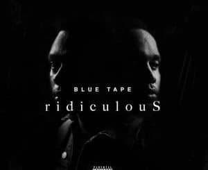 A-Reece – Ridiculous ft Jay Jody, Blue Tape