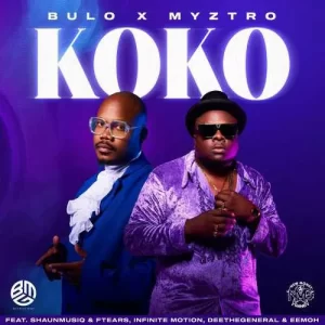 Bulo & Myztro – Koko Ft. Shaunmusiq & Ftears, Infinite Motion, Deethegeneral & Eemoh