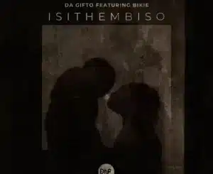 Da Gifto – Isithembiso ft. Bikie