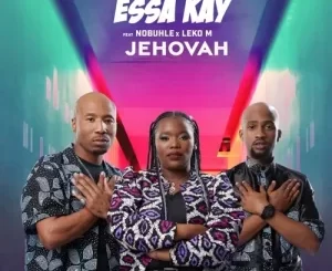 Essa Kay – Jehovah Ft. Nobuhle & Leko M