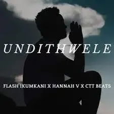 Flash Ikumkani, Hannah V & CTT Beats – Undithwele