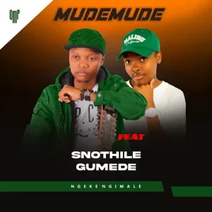 Mudemude – Ngeke Ngimale Ft. Snothile Gumede