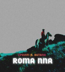 2Point1 – Roma Nna ft Butana