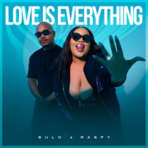 EP: Bulo & Raspy – Love Is Everything ft Emjaykeyz