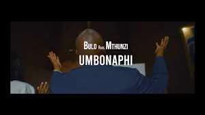 VIDEO: Bulo – Umbonaphi ft. Mthunzi