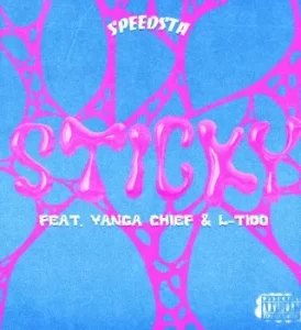 DJ Speedsta – Sticky Ft. Yanga Chief & L-Tido