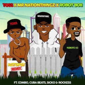  Mr Nation Thingz, Robot Boii & Toss – HotSpot Remix ft Combo M, Cuba Beats, Sicko & Rockess