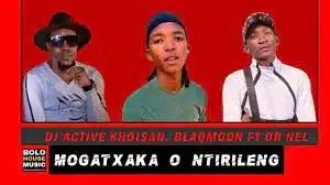 DJ Active Khoisan x Blaqmoon – Mogatxaka O Ntirileng Ft. Dr Nel