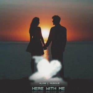 Hloni L MusiQue – Here With Me