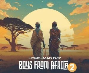 EP: Home-Mad Djz – Boys From Africa 2