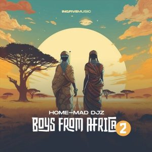 EP: Home-Mad Djz – Boys From Africa 2