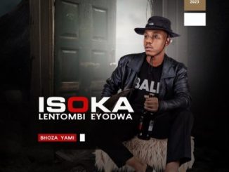 Isoka lentombi Eyodwa – Bhoza Yami