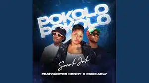 Sanah Jah – Pokolo Ft Master Kenny x Macharly