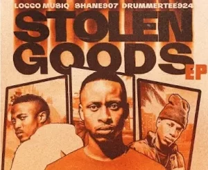 EP: Shane907, Locco Musiq & DrummeRTee924 – Stolen Goods