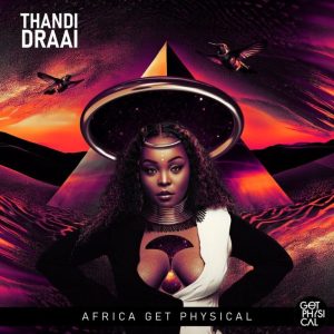 ALBUM: Thandi Draai – Africa Get Physical Vol. 5