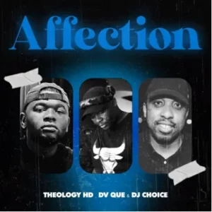 Theology Hd – Affection Ft. DV Que & DJ Choice