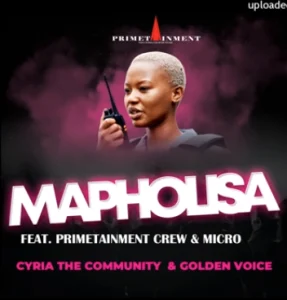 Cyria the Community & Golden Voice – Mapholisa Ft Primetainment Crew & Micro