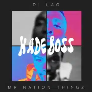 DJ Lag & Mr Nation Thingz – Hade Boss ft K.C Driller