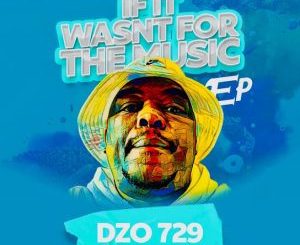 ALBUM: Dzo 729 – If It Wasn’t For The Music