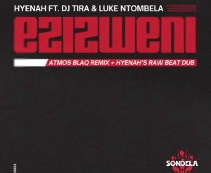 EP: Hyenah – Ezizweni (Atmos Blaq Remix) ft. Dj Tira & Luke Ntombela