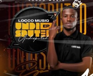 EP :Locco Musiq – Undisputed