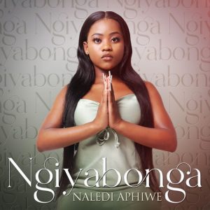 Naledi Aphiwe – Ngiyabonga