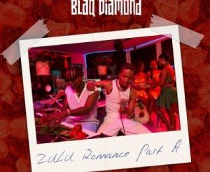 ALBUM: Blaq Diamond – Zulu Romance (Part A)