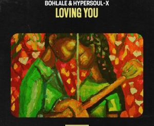 EP: Bohlale & HyperSOUL-X – Loving You