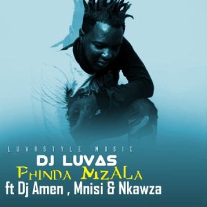 Dj Luvas – Phinda Mzala ft Dj Amen, Mnisi & Nkawza