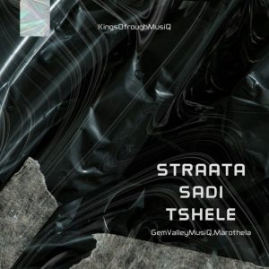 EP: GemValleyMusiQ & Marothela – Straata Sadi Tshele