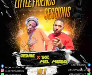 Gernie – Little Friends Sessions Vol. 11 Mix (50% Mel Muziq)
