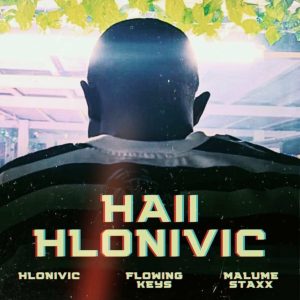 Hlonivic, Flowing Keys, Malume Staxx – Haii Hlonivic (Original Mix)