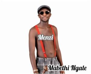 EP: Menzi – Mabethi Ngale