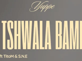 Yuppe & TitoM – Tshwala Bami Ft S.N.E