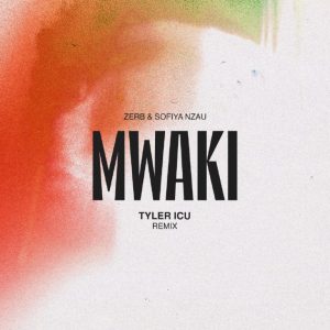 Zerb, Tyler ICU & Sofiya Nzau – Mwaki (Tyler ICU Remix)