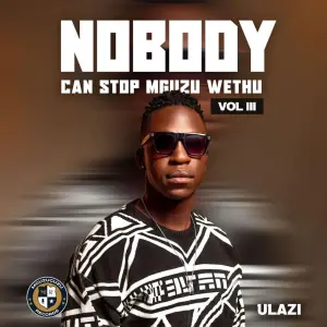 ALBUM: uLazi – Nobody Can Stop Mguzu Wethu, Vol. 3