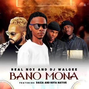 Real Nox – Bano Mona ft DJ Walgee, Daiza & Kota Native