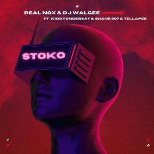 Real Nox – Stoko ft DJ Walgee, kiddyondebeat, Shane907 & Tellapee